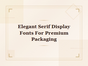Elegant Serif Display Fonts for Premium Packaging