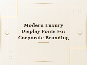 Modern Luxury Display Fonts for Corporate Branding