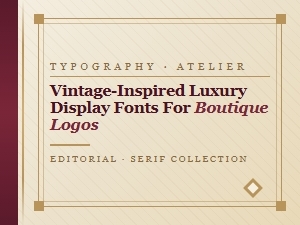 Vintage-Inspired Luxury Display Fonts for Boutique Logos
