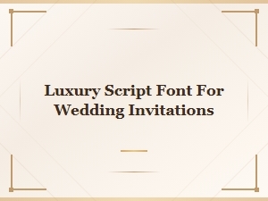 Elegant Script Fonts for Luxurious Wedding Invitations
