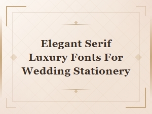 Elegant Serif Fonts for Luxury Wedding Stationery