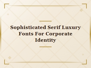 Sophisticated Serif Fonts for Corporate Luxury