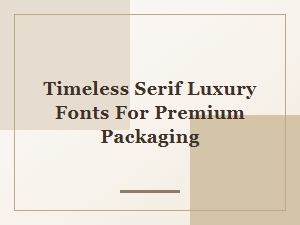Timeless Serif Fonts for Premium Packaging